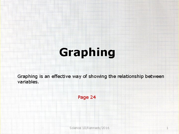 Graphing is an effective way of showing the relationship between variables. Page 24 Science