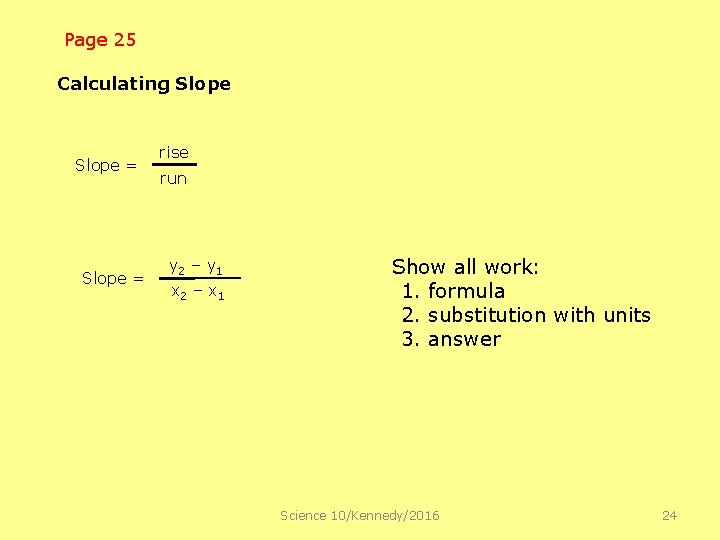 Page 25 Calculating Slope = rise run y 2 – y 1 x 2