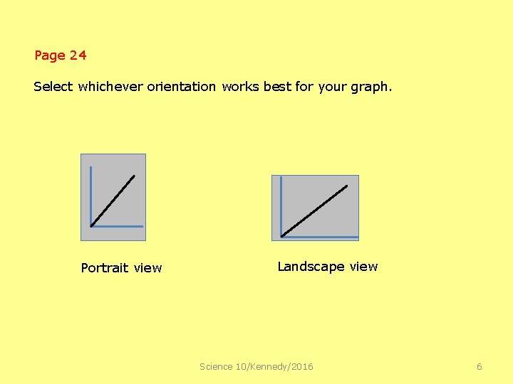 Page 24 Select whichever orientation works best for your graph. Portrait view Landscape view