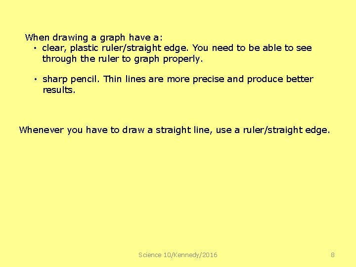 When drawing a graph have a: • clear, plastic ruler/straight edge. You need to