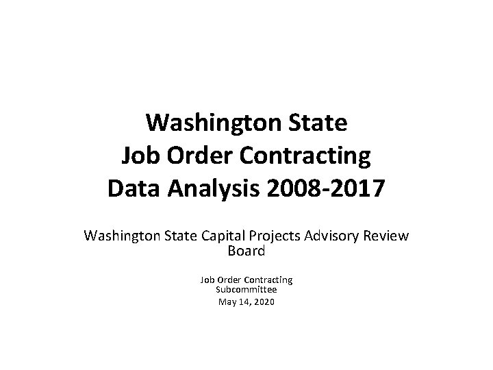 Washington State Job Order Contracting Data Analysis 2008 -2017 Washington State Capital Projects Advisory