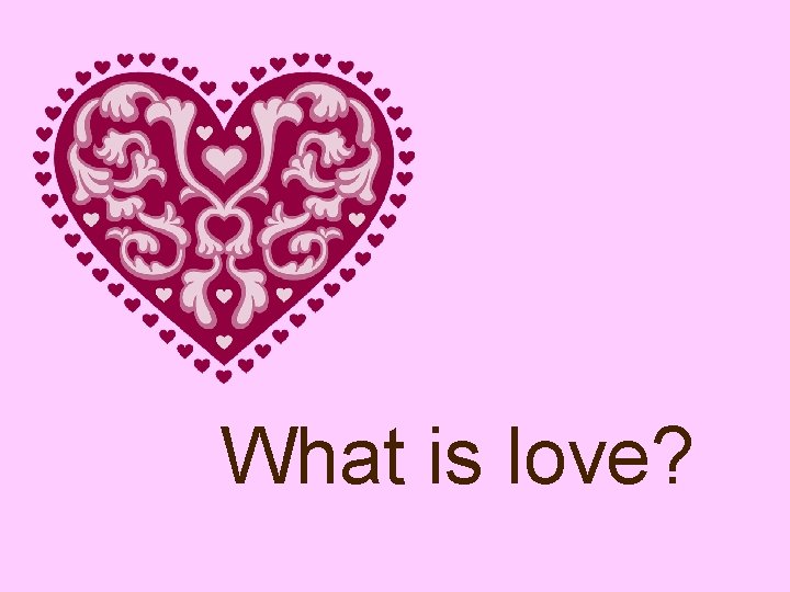 What is love? 