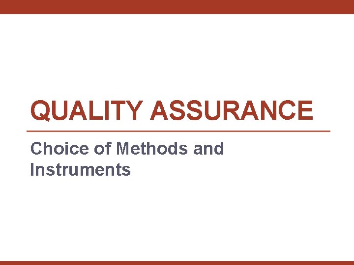 QUALITY ASSURANCE Choice of Methods and Instruments 