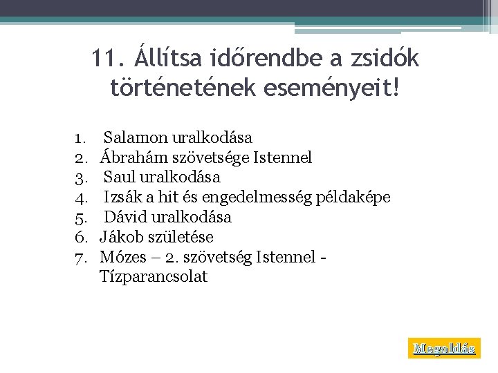 11. Állítsa időrendbe a zsidók történek eseményeit! 1. 2. 3. 4. 5. 6. 7.