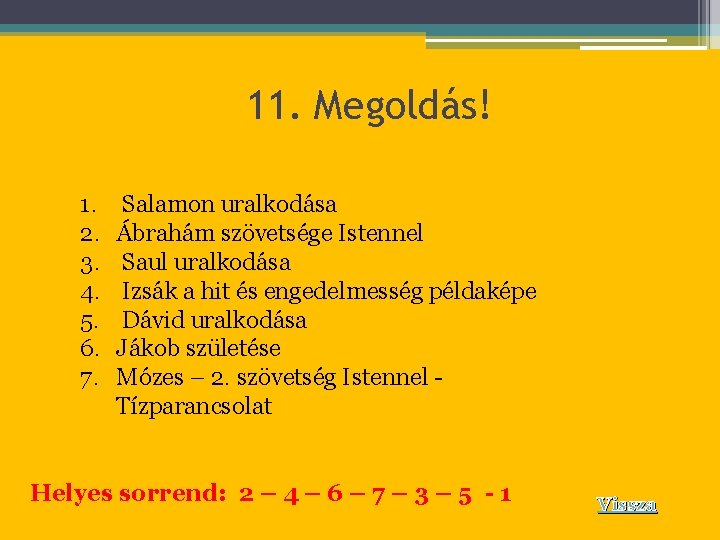 11. Megoldás! 1. 2. 3. 4. 5. 6. 7. Salamon uralkodása Ábrahám szövetsége Istennel