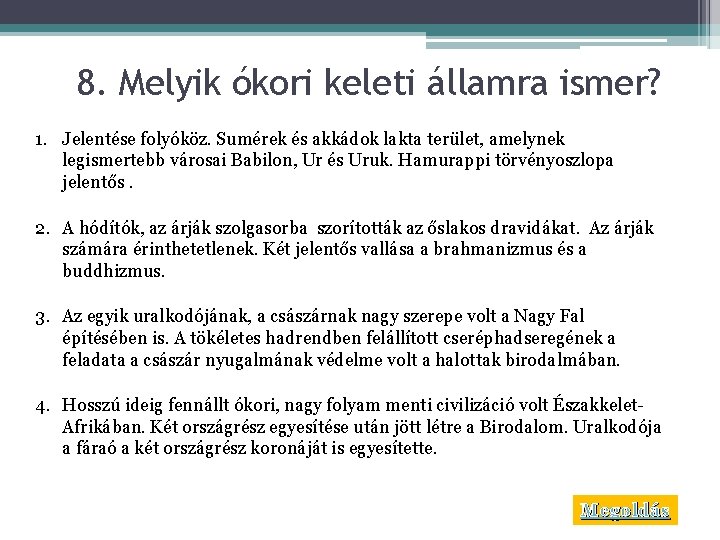 8. Melyik ókori keleti államra ismer? 1. Jelentése folyóköz. Sumérek és akkádok lakta terület,