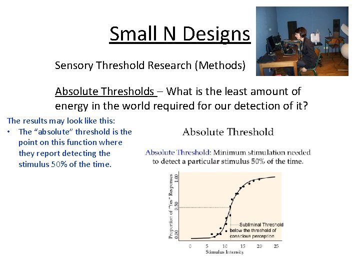 Small N Designs Sensory Threshold Research (Methods) Absolute Thresholds – What is the least