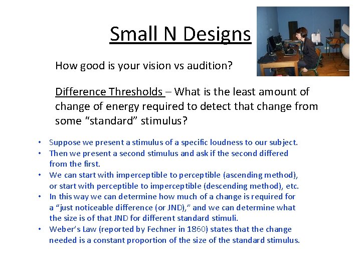 Small N Designs How good is your vision vs audition? Difference Thresholds – What