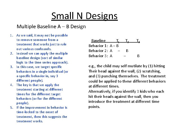Small N Designs Multiple Baseline A – B Design 1. As we said, it