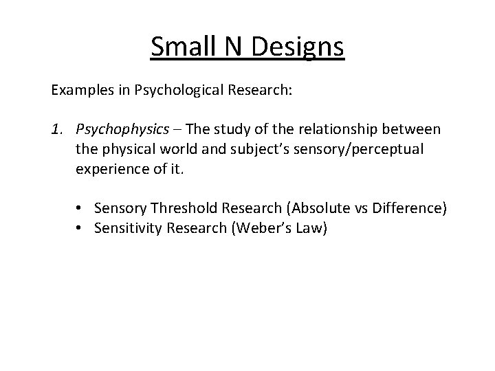 Small N Designs Examples in Psychological Research: 1. Psychophysics – The study of the