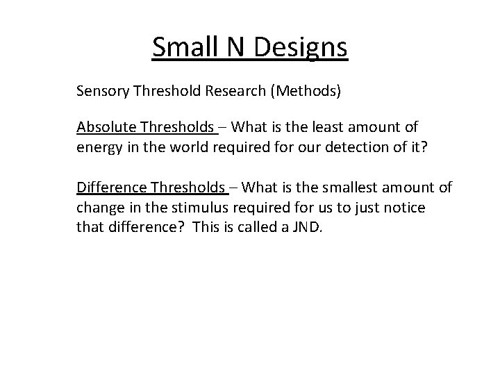 Small N Designs Sensory Threshold Research (Methods) Absolute Thresholds – What is the least
