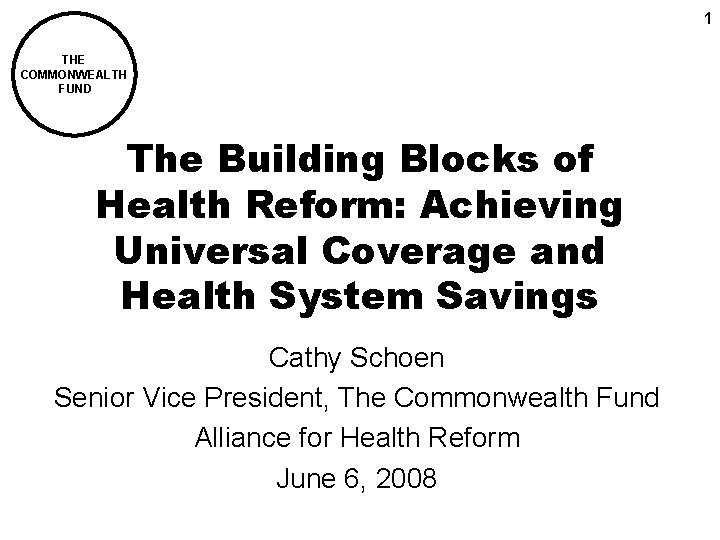 1 THE COMMONWEALTH FUND The Building Blocks of Health Reform: Achieving Universal Coverage and