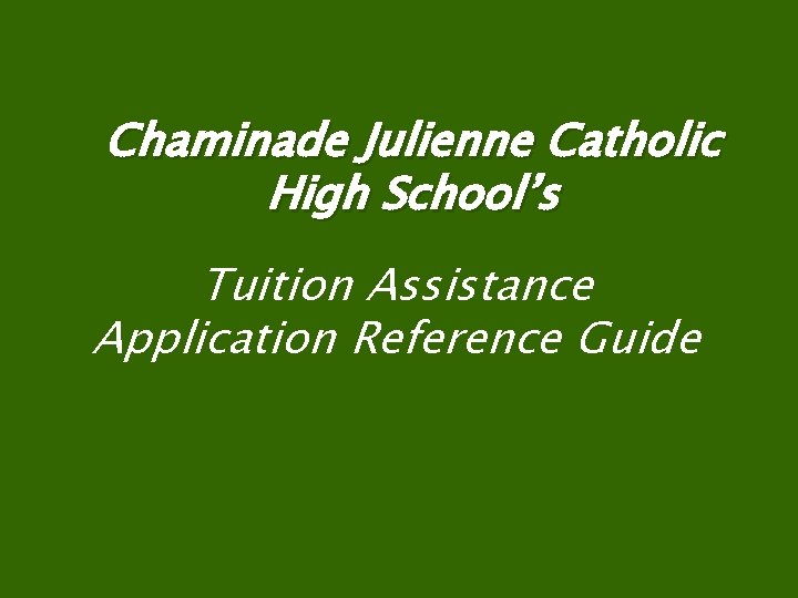 Chaminade Julienne Catholic High School’s Tuition Assistance Application Reference Guide 