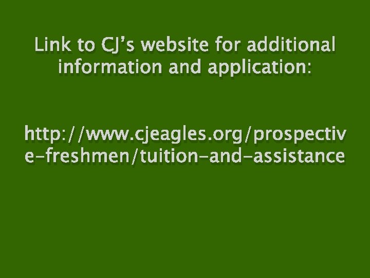 Link to CJ’s website for additional information and application: http: //www. cjeagles. org/prospectiv e-freshmen/tuition-and-assistance