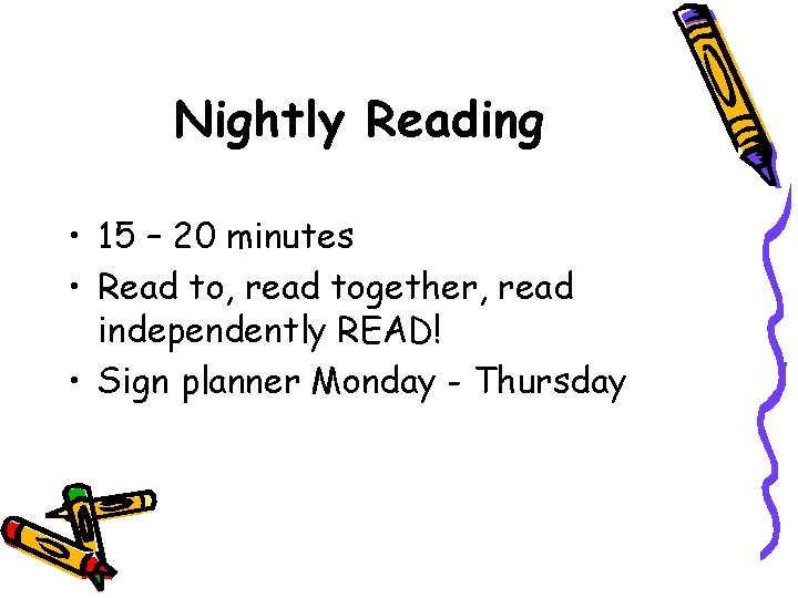 Nightly Reading • 15 – 20 minutes • Read to, read together, read independently Nightly Reading • 15 – 20 minutes • Read to, read together, read independently