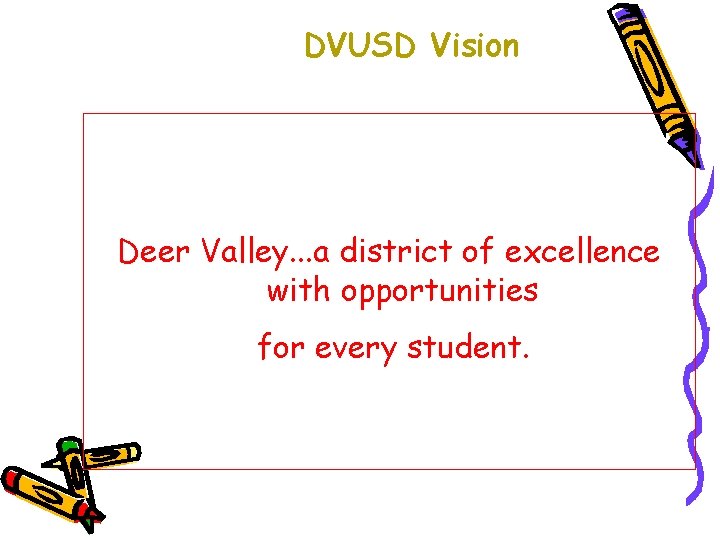 DVUSD Vision Deer Valley. . . a district of excellence with opportunities for every DVUSD Vision Deer Valley. . . a district of excellence with opportunities for every