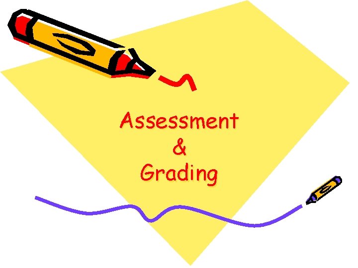 Assessment & Grading Assessment & Grading
