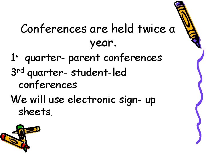 Conferences are held twice a year. 1 st quarter- parent conferences 3 rd quarter- Conferences are held twice a year. 1 st quarter- parent conferences 3 rd quarter-