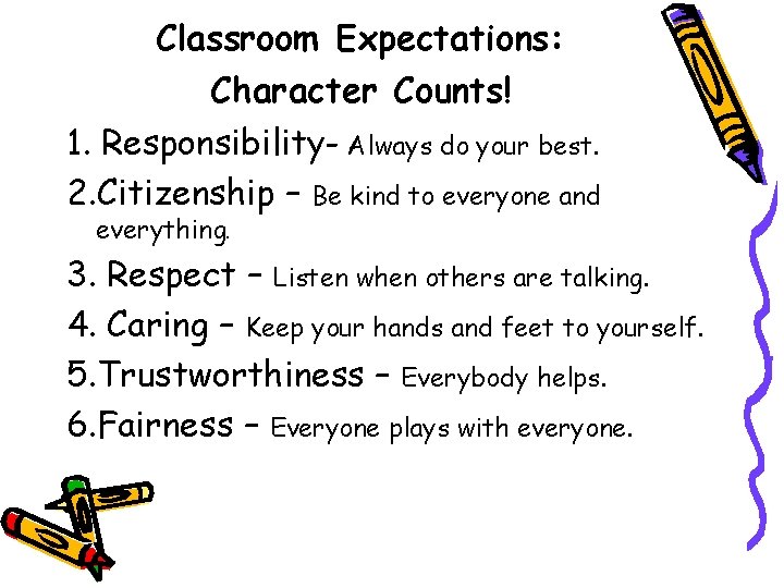 Classroom Expectations: Character Counts! 1. Responsibility- Always do your best. 2. Citizenship – Be Classroom Expectations: Character Counts! 1. Responsibility- Always do your best. 2. Citizenship – Be