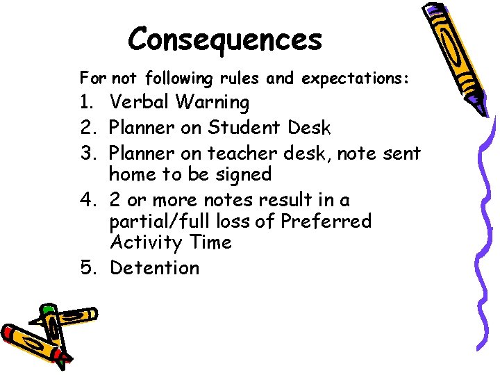 Consequences For not following rules and expectations: 1. Verbal Warning 2. Planner on Student Consequences For not following rules and expectations: 1. Verbal Warning 2. Planner on Student