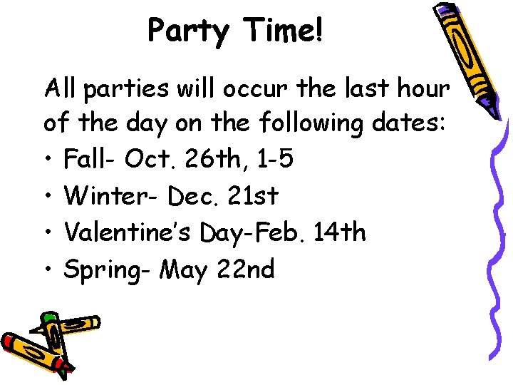Party Time! All parties will occur the last hour of the day on the Party Time! All parties will occur the last hour of the day on the