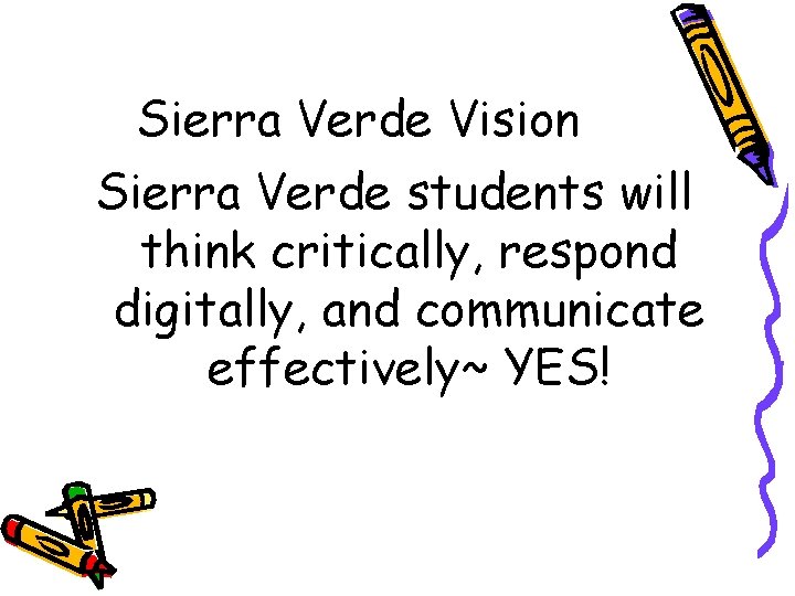 Sierra Verde Vision Sierra Verde students will think critically, respond digitally, and communicate effectively~ Sierra Verde Vision Sierra Verde students will think critically, respond digitally, and communicate effectively~