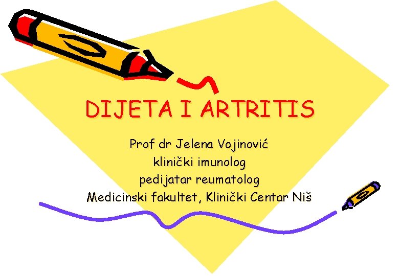 DIJETA I ARTRITIS Prof dr Jelena Vojinović klinički imunolog pedijatar reumatolog Medicinski fakultet, Klinički