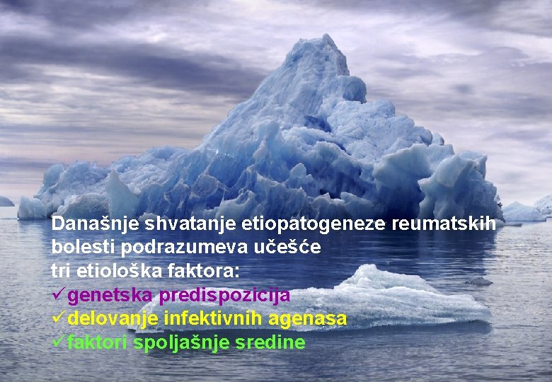 Današnje shvatanje etiopatogeneze reumatskih bolesti podrazumeva učešće tri etiološka faktora: ügenetska predispozicija üdelovanje infektivnih