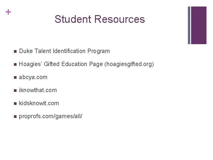 + Student Resources n Duke Talent Identification Program n Hoagies’ Gifted Education Page (hoagiesgifted.