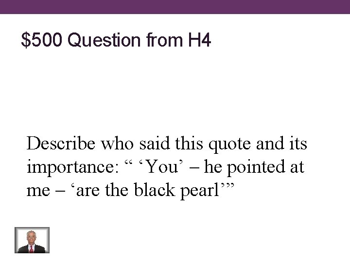 $500 Question from H 4 Describe who said this quote and its importance: “