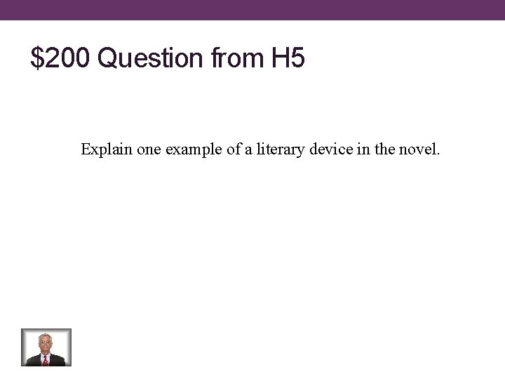 $200 Question from H 5 Explain one example of a literary device in the