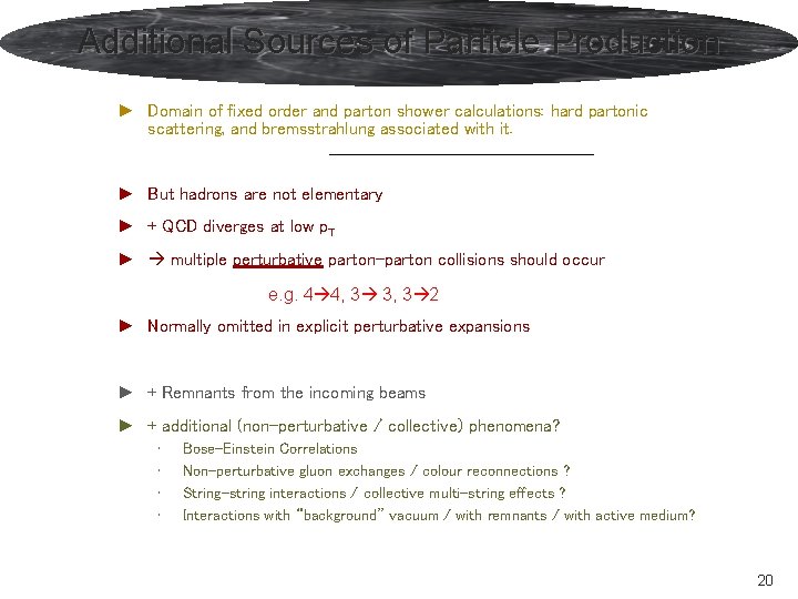 Additional Sources of Particle Production ► Domain of fixed order and parton shower calculations: Additional Sources of Particle Production ► Domain of fixed order and parton shower calculations: