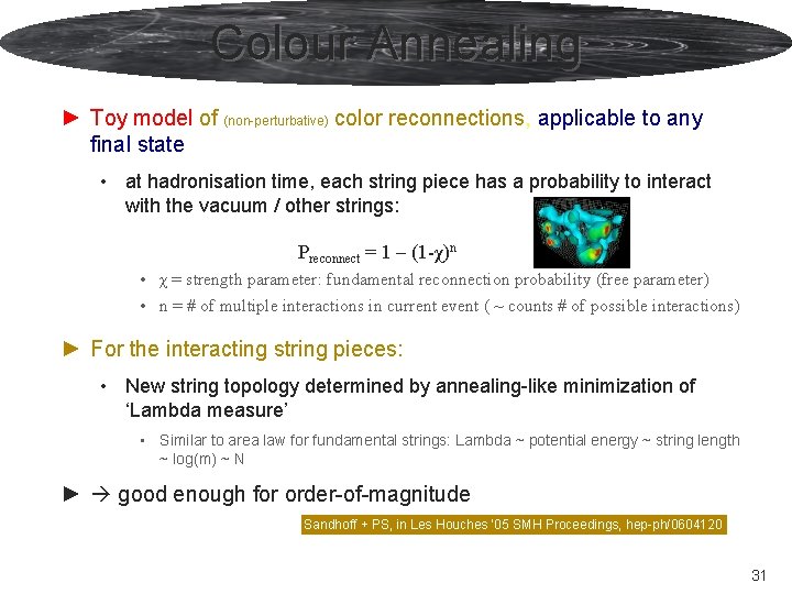 Colour Annealing ► Toy model of (non-perturbative) color reconnections, applicable to any final state Colour Annealing ► Toy model of (non-perturbative) color reconnections, applicable to any final state