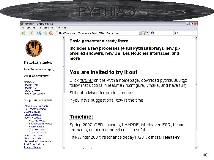 PYTHIA 8 Basic generator already there Includes a few processes (+ full Pythia 6 PYTHIA 8 Basic generator already there Includes a few processes (+ full Pythia 6