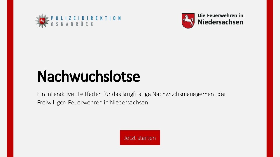 Nachwuchslotse Ein interaktiver Leitfaden für das langfristige Nachwuchsmanagement der Freiwilligen Feuerwehren in Niedersachsen Jetzt