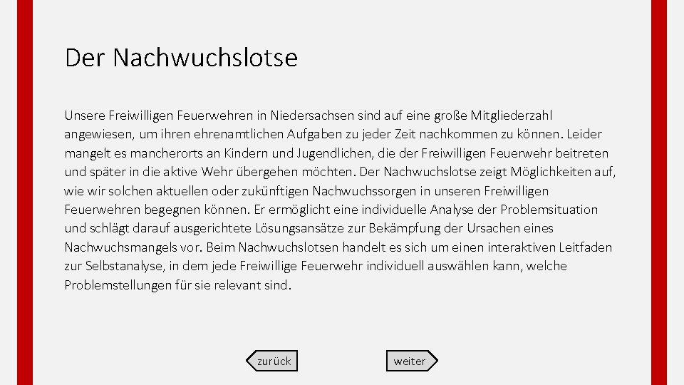 Der Nachwuchslotse Unsere Freiwilligen Feuerwehren in Niedersachsen sind auf eine große Mitgliederzahl angewiesen, um