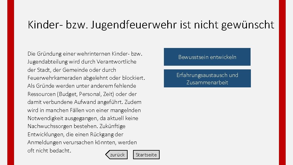 Kinder bzw. Jugendfeuerwehr ist nicht gewünscht Die Gründung einer wehrinternen Kinder bzw. Jugendabteilung wird