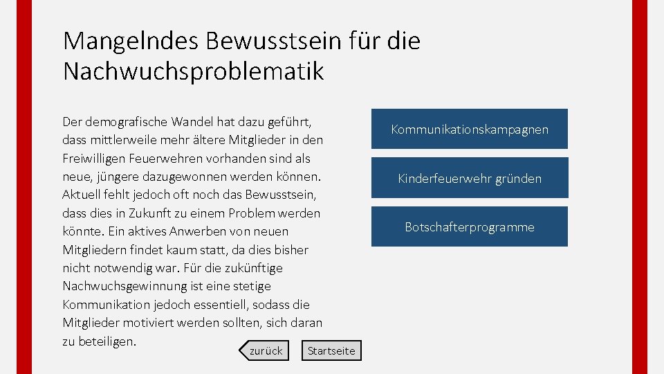 Mangelndes Bewusstsein für die Nachwuchsproblematik Der demografische Wandel hat dazu geführt, dass mittlerweile mehr