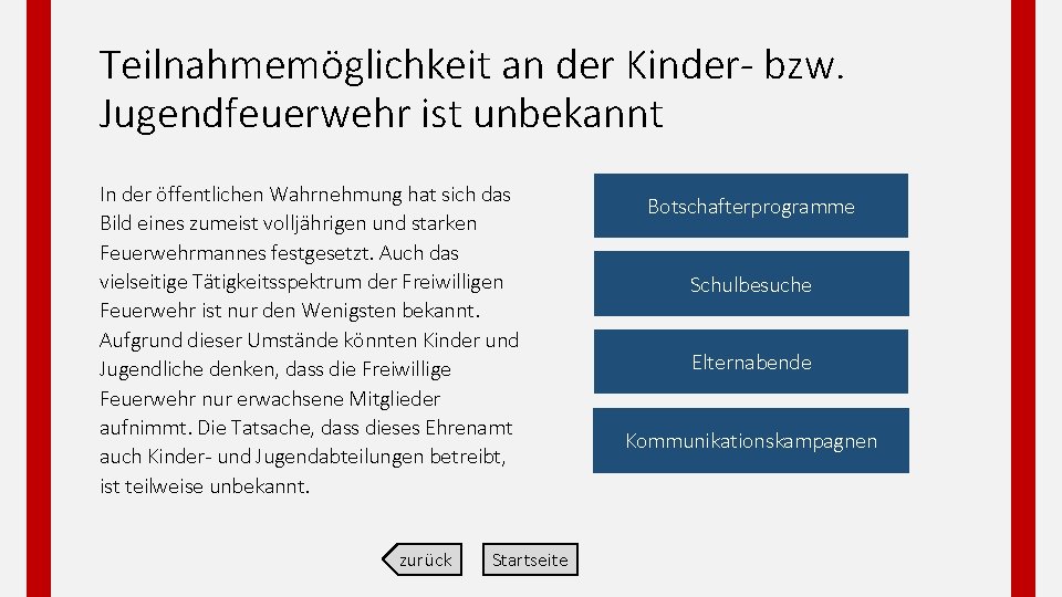 Teilnahmemöglichkeit an der Kinder bzw. Jugendfeuerwehr ist unbekannt In der öffentlichen Wahrnehmung hat sich