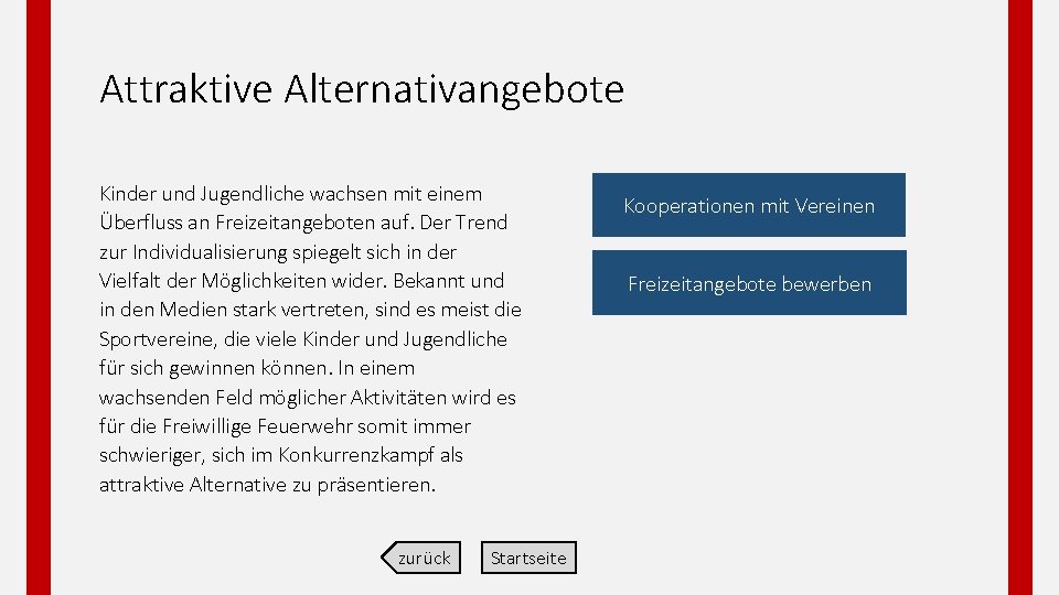 Attraktive Alternativangebote Kinder und Jugendliche wachsen mit einem Überfluss an Freizeitangeboten auf. Der Trend