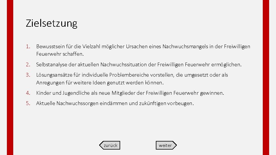 Zielsetzung 1. Bewusstsein für die Vielzahl möglicher Ursachen eines Nachwuchsmangels in der Freiwilligen Feuerwehr