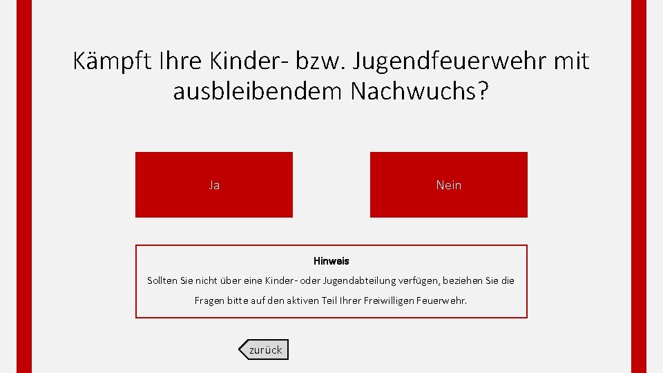 Kämpft Ihre Kinder bzw. Jugendfeuerwehr mit ausbleibendem Nachwuchs? Ja Nein Hinweis Sollten Sie nicht