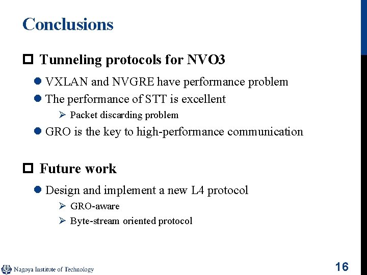 Conclusions p Tunneling protocols for NVO 3 l VXLAN and NVGRE have performance problem