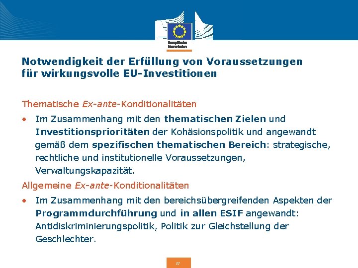 Notwendigkeit der Erfüllung von Voraussetzungen für wirkungsvolle EU-Investitionen Thematische Ex-ante-Konditionalitäten • Im Zusammenhang mit Notwendigkeit der Erfüllung von Voraussetzungen für wirkungsvolle EU-Investitionen Thematische Ex-ante-Konditionalitäten • Im Zusammenhang mit