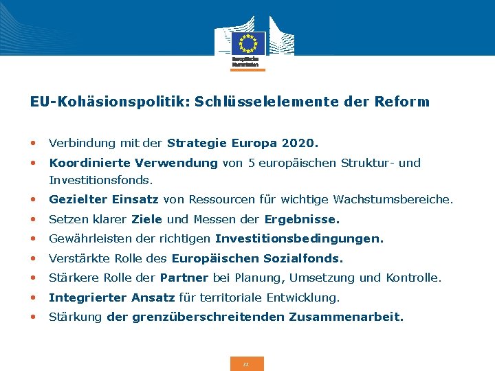 EU-Kohäsionspolitik: Schlüsselelemente der Reform • Verbindung mit der Strategie Europa 2020. • Koordinierte Verwendung