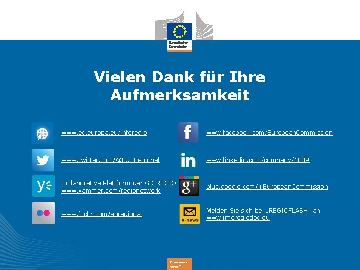 Vielen Dank für Ihre Aufmerksamkeit www. ec. europa. eu/inforegio www. facebook. com/European. Commission www.