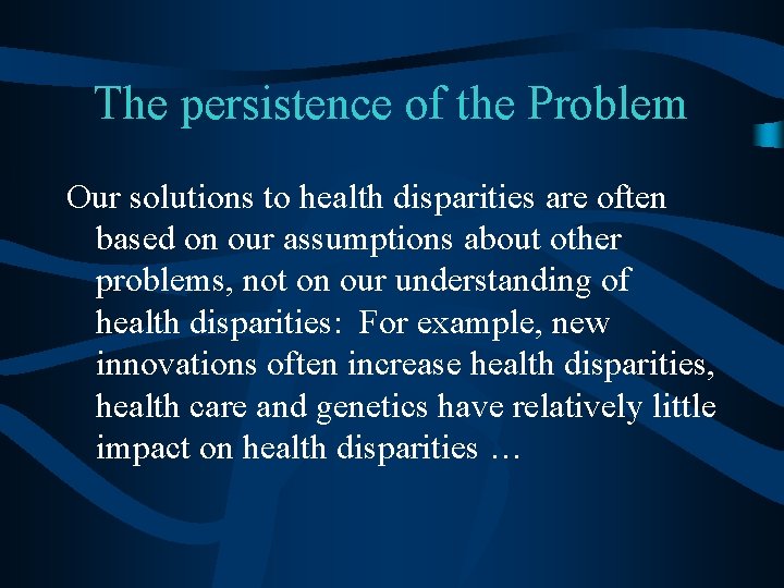 The persistence of the Problem Our solutions to health disparities are often based on