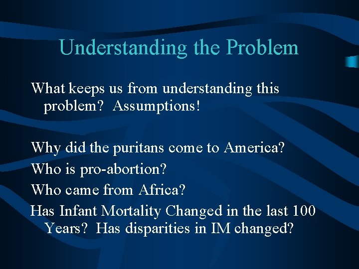 Understanding the Problem What keeps us from understanding this problem? Assumptions! Why did the