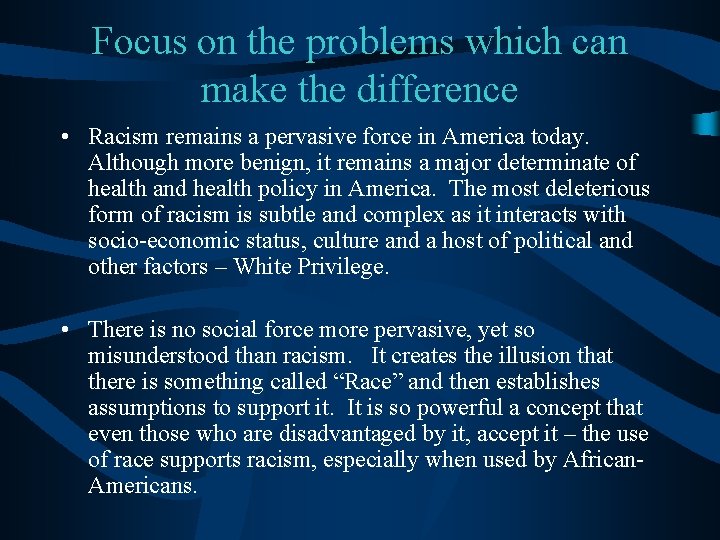 Focus on the problems which can make the difference • Racism remains a pervasive
