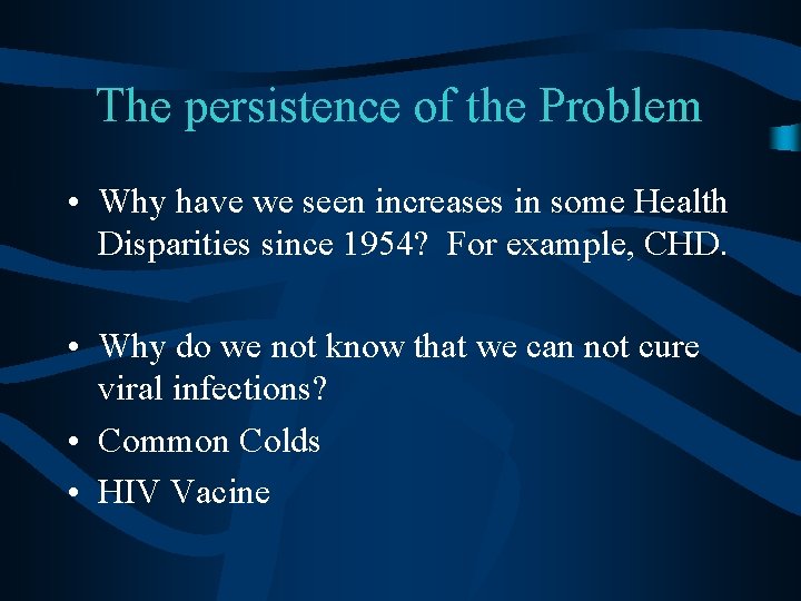 The persistence of the Problem • Why have we seen increases in some Health